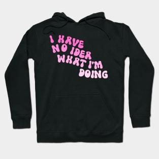 I Have No Idea What I’m Doing Pink Hoodie